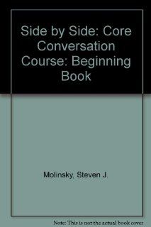 Side by Side Core Conversation: Beginning (9780138118600): Steven J. Molinsky, Bill Bliss: Books
