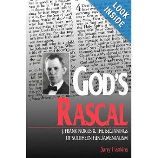 God's Rascal: J. Frank Norris and the Beginnings of Southern Fundamentalism (Religion in the South): Barry Hankins: 9780813126111: Books