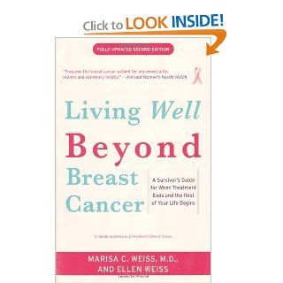 Living Beyond Breast Cancer: A Survivor's Guide for When Treatment Ends and the Rest of Your Life Begins: Marisa Weiss, Ellen Weiss: 9780812930665: Books