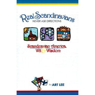 Real Scandinavians Never Ask Directions: Art Lee: 9781885061782: Books