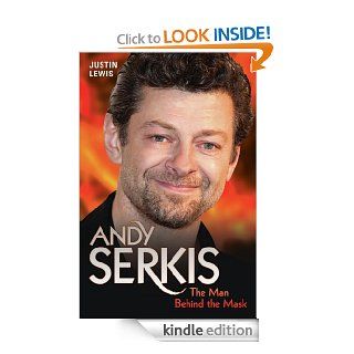 Andy Serkis   The Man Behind the Mask eBook: Justin Lewis: Kindle Store