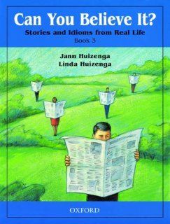 Can You Believe It? Stories and Idioms from Real Life, Book 3: Jann Huizenga, Linda Huizenga: 9780194372763: Books