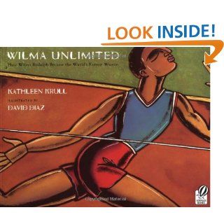 Wilma Unlimited: How Wilma Rudolph Became the World's Fastest Woman: Kathleen Krull, David Diaz: 9780152020989:  Children's Books