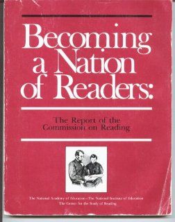 Becoming a Nation of Readers: The Report of the Commission on Reading: Richard C. Anderson, Elfrieda H. Hiebert, Judith A. Scott, Ian A.G. Wilkinson, The Commission on Reading: 9789995976262: Books