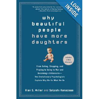 Why Beautiful People Have More Daughters: From Dating, Shopping, and Praying to Going to War and Becoming a Billionaire (9780399534539): Alan Miller, Satoshi Kanazawa: Books