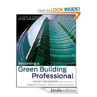 Becoming a Green Building Professional: A Guide to Careers in Sustainable Architecture, Design, Engineering, Development, and Operations (Wiley Series in Sustainable Design) eBook: Holley Henderson, Anthony D. Cortese: Kindle Store