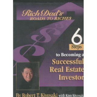 6 Steps to Becoming a Successful Real Estate Investor (Rich Dad's Roads to Riches) Robert T. Kiyosaki, Kim Kiyosaki Books