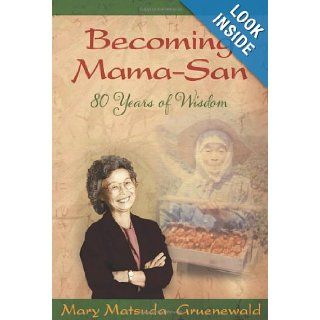 Becoming Mama San: 80 Years of Wisdom: Mary Matsuda Gruenewald: 9780939165629: Books