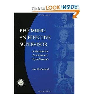 Becoming an Effective Supervisor: A Workbook for Counselors and Psychotherapists (9781560328476): Jane Campbell: Books