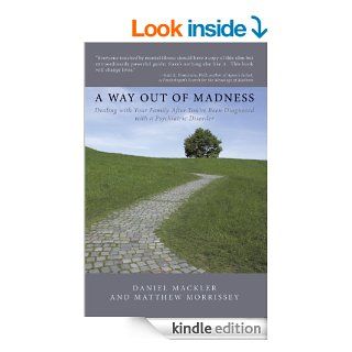 A Way Out of Madness: Dealing with Your Family After You've Been Diagnosed with a Psychiatric Disorder   Kindle edition by Matthew Morrissey, Daniel Mackler. Health, Fitness & Dieting Kindle eBooks @ .