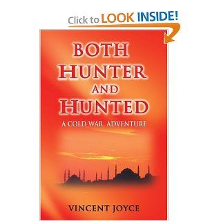 Both Hunter and Hunted: Both Hunter and Hunted rely on God Turkish Proverb (Cold War Adventures) (9780595156191): Vincent Joyce: Books