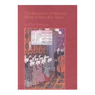 The Beginnings of Western Music in Meiji Era Japan (Studies in the History and Interpretation of Music): Ury Eppstein: 9780773491519: Books