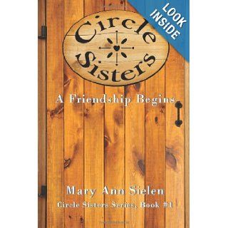 Circle Sisters: A Friendship Begins (Volume 1): Mary Ann Sielen: 9780615828862:  Children's Books