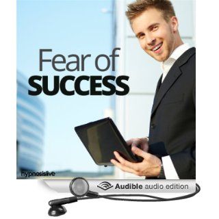 Fear of Success Hypnosis: Truly Believe You Can Achieve, with Hypnosis (Audible Audio Edition): Hypnosis Live: Books