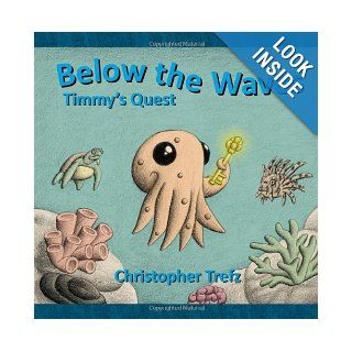 Below the Waves: Timmy's Quest: Christopher Trefz: 9781590926499: Books