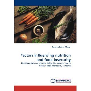 Factors influencing nutrition and food insecurity: Nutrition status of children below five years of age in Kiroka village Morogoro, Tanzania: Domina Esther Mbela: 9783843367394: Books