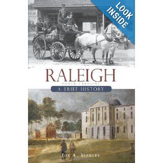 Raleigh, NC: A Brief History (Brief Histories): Joe A. Mobley: 9781596296381: Books