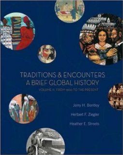 Traditions & Encounters: A Brief Global History, Volume II (9780073207032): Jerry Bentley, Herbert Ziegler, Heather Streets Salter: Books