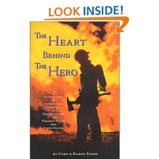 The Heart Behind the Hero: Curt Yoder, Karen Yoder, Alfred K. Whitehead: 9780970048721: Books
