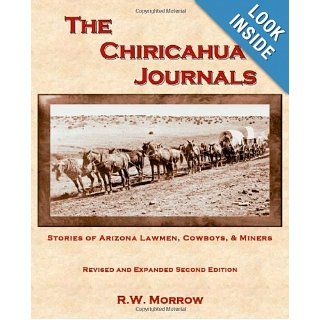 The Chiricahua Journals, Revised & Expanded 2nd Edition R. W. Morrow, Michael W. Morrow 9780982484111 Books