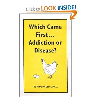 Which Came FirstAddiction or Disease? (9781893780002): Marylyn Clark. Ph.D.: Books