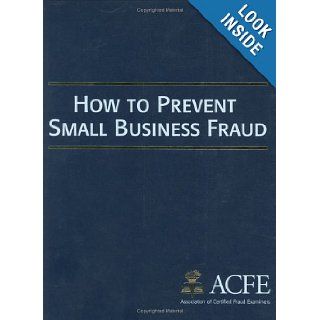 The Small Business Fraud Prevention Manual: Association of Certified Fraud Examiners, Joseph T. Wells: 9781889277356: Books
