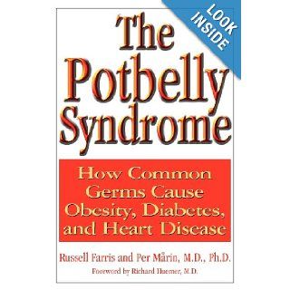 The Potbelly Syndrome: How Common Germs Cause Obesity, Diabetes, And Heart Disease: Russell Farris, Per Marin: 9781591200581: Books