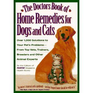The Doctors Book of Home Remedies for Dogs and Cats Over 1, 000 Solutions to Your Pet's Problems from Top Vets, Trainers, Breeders and Other Animal Experts Matthew Hoffman, Prevention Magazine Health Books 9780875962948 Books