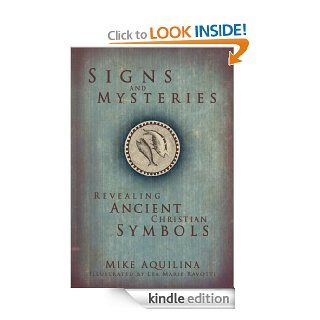 Signs and Mysteries: Revealing Ancient Christian Symbols eBook: Mike Aquilina, Lea Marie Ravotti: Kindle Store
