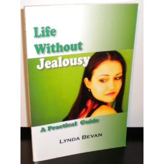 Life Without Jealousy A Practical Guide (10 Step Empowerment) Lynda Bevan 9781932690859 Books