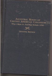 Ancestral Roots of Certain American Colonists: Who Came to America Before 1700. the Lineage of Alfred the Great, Charlemagne, Malcomb of Scotland, Robert the Strong, and Some of Their Descendants.: Frederick Lewis Weis: 9780806313672: Books