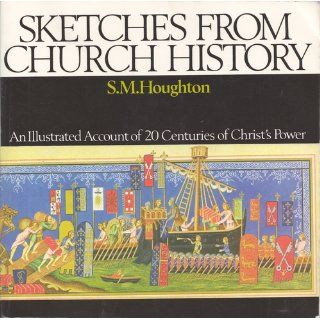 Sketches from Church History: S. M. Houghton, Iain H. Murray, S.M. Houghton: 9780851513171: Books