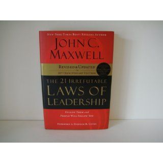 The 21 Irrefutable Laws of Leadership Follow Them and People Will Follow You (10th Anniversary Edition) John C. Maxwell, Steven R. Covey 9780785288374 Books