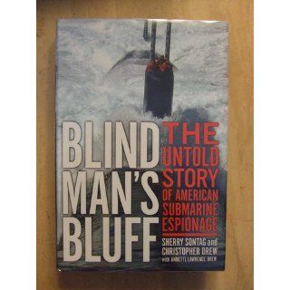 Blind Man's Bluff: The Untold Story Of American Submarine Espionage: Sherry Sontag, Christopher Drew, Annette Lawrence Drew: 9781891620089: Books