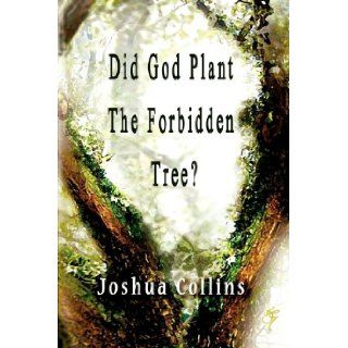 Did God Plant the Forbidden Tree?: Joshua Collins: 9781935434429: Books