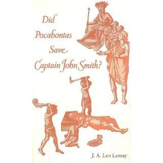 Did Pocahontas Save Captain John Smith?: J. A. Leo Lemay: 9780820314617: Books