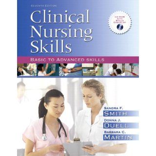 Clinical Nursing Skills: Basic to Advanced Skills (7th Edition) (9780132243551): Sandra F. Smith, Donna J. Duell RN MS, Barbara C. Martin: Books