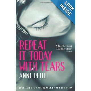 Repeat It Today With Tears: Anne Peile: 9781846687471: Books