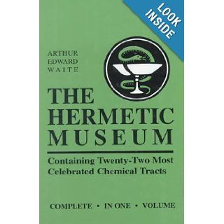 The Hermetic Museum: Containing Twenty Two Most Celebrated Chemical Tracts: Arthur Edward Waite: 9780877289289: Books