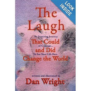 The Laugh That Could, and Did, Change the World: Dan Wright: 9781606938409: Books