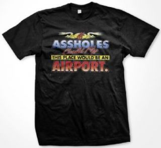 If Assholes Could Fly, This Place Would Be An Airport. Mens T shirt, Funky Trendy Funny Statements Tee Shirt: Clothing