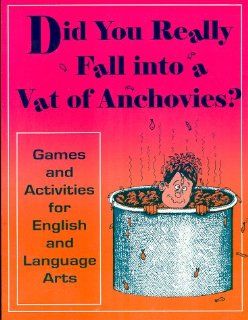 Did You Really Fall into a Vat of Anchovies?: And Other Activities for Language Arts: Cheri Armstrong: 9781877673184: Books