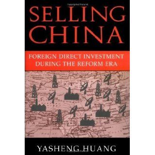 Selling China Foreign Direct Investment During the Reform Era (Cambridge Modern China Series) 1st Edition( Hardcover ) by Huang, Yasheng published by Cambridge University Press Yasheng Huang Books