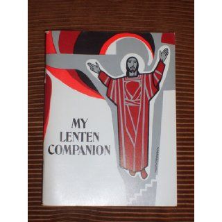My Lenten Companion: A Personal Sanctification during the Season of Lent. Includes Meditation on Each Beatitude, the Way of the Cross, Benediction, and a Prayer Section: Mark Schulzetenberg, Fr. Lee Piche, Virginia Broderick: Books