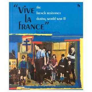 Vive la France: The French Resistance During World War II: Robert Green: 9780531201923:  Children's Books