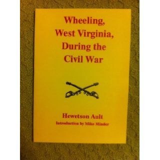 Wheeling, West Virginia, during the Civil War: Hewetson Ault: Books