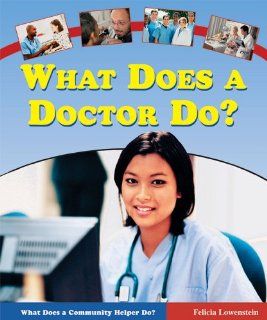 What Does a Doctor Do? (What Does a Community Helper Do?): Felicia Lowenstein: 9780766025424:  Children's Books