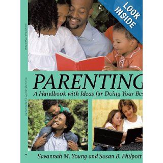 Parenting: A Handbook with Ideas for Doing Your Best: Savannah M. Young, Susan B. Philpott: 9781425988074: Books