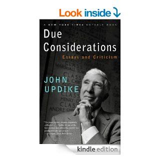 Due Considerations: Essays and Criticism   Kindle edition by John Updike. Literature & Fiction Kindle eBooks @ .