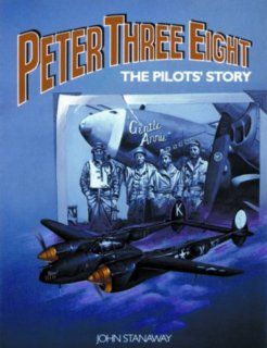 Peter Three Eight: The Pilot's Story (9780933126732): John Stanaway: Books